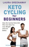Keto Cycling for Beginners: How the Cyclical Keto Diet Plan Can Help You Lose Weight and Live Better (eBook, ePUB)