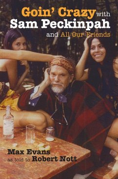 Goin' Crazy with Sam Peckinpah and All Our Friends (eBook, ePUB) - Evans, Max; Nott, Robert