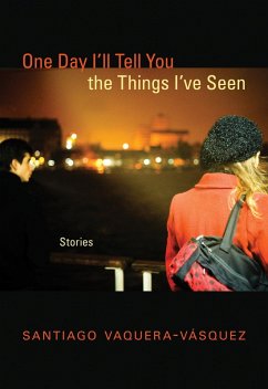 One Day I'll Tell You the Things I've Seen (eBook, ePUB) - Vaquera-Vásquez, Santiago