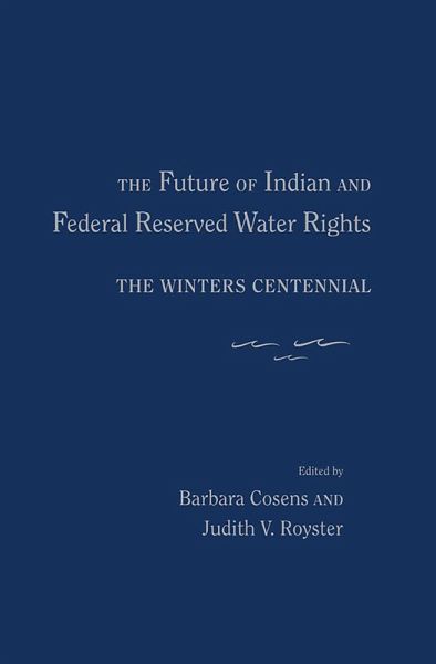 The Future of Indian and Federal Reserved Water Rights (eBook, ePUB) The Future of Indian and Federal Reserved Water Rights (eBook, ePUB)