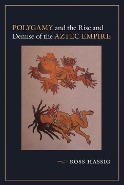 Polygamy and the Rise and Demise of the Aztec Empire (eBook, ePUB) - Hassig, Ross