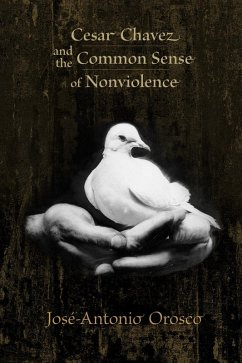 Cesar Chavez and the Common Sense of Nonviolence (eBook, ePUB) - Orosco, José-Antonio