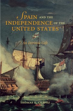 Spain and the Independence of the United States: An Intrinsic Gift (eBook, ePUB) - Chávez, Thomas E.