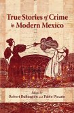 True Stories of Crime in Modern Mexico (eBook, ePUB) True Stories of Crime in Modern Mexico (eBook, ePUB)