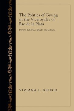 The Politics of Giving in the Viceroyalty of Rio de la Plata (eBook, PDF) - Grieco, Viviana L.