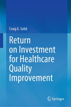 Return on Investment for Healthcare Quality Improvement (eBook, PDF) - Solid, Craig A.