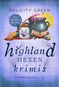 Highland-Hexen-Krimis: Sammelband I-VI (Gesamtausgabe) (eBook, ePUB) - Green, Felicity
