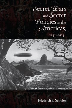 Secret Wars and Secret Policies in the Americas, 1842-1929 (eBook, ePUB) - Schuler, Friedrich E.
