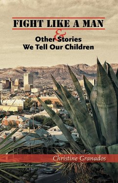 Fight Like a Man and Other Stories We Tell Our Children (eBook, ePUB) - Granados, Christine