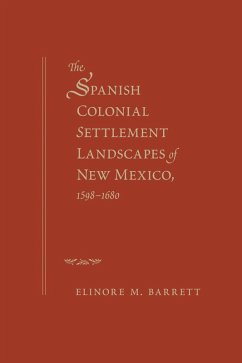 The Spanish Colonial Settlement Landscapes of New Mexico, 1598-1680 (eBook, ePUB) - Barrett, Elinore M.