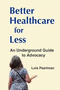 Better Healthcare for Less: An Underground Guide to Advocacy (eBook, ePUB) - Pearlman, Lois