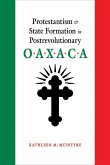 Protestantism and State Formation in Postrevolutionary Oaxaca (eBook, ePUB)