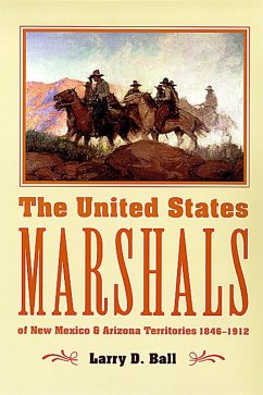 The United States Marshals of New Mexico and Arizona Territories, 1846-1912 (eBook, ePUB) - Ball, Larry D.