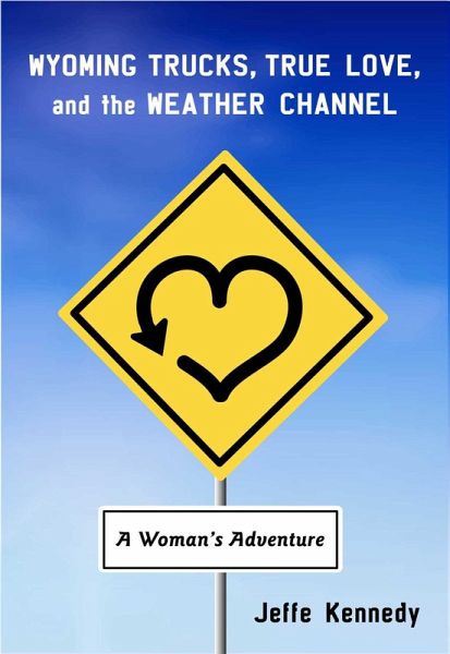 Wyoming Trucks, True Love, and the Weather Channel (eBook, ePUB)