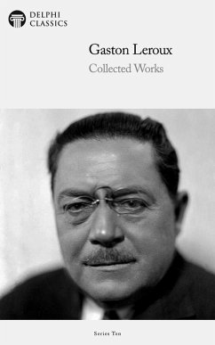 Delphi Collected Works of Gaston Leroux (Illustrated) (eBook, ePUB) - Leroux, Gaston