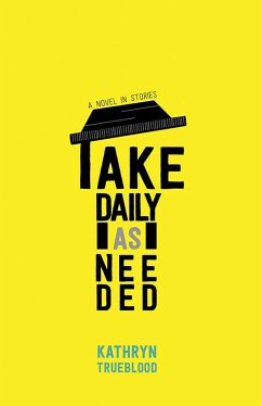 Take Daily as Needed (eBook, ePUB) - Trueblood, Kathryn