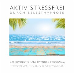 Aktiv stressfrei durch Selbsthypnose (Stressbewältigung & Stressabbau) (MP3-Download) - Lynen, Patrick