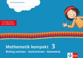 Mathematik kompakt 3. Richtig rechnen - Sachrechnen - Geometrie Mathematik kompakt 3. Richtig rechnen - Sachrechnen - Geometrie