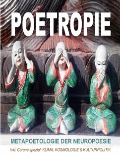 Poetropie - Metapoetologie der Neuropoesie inkl. Corona Spezial zu Klima, Kosmologie & Kulturpolitik - de Toys, Tom;Holeapple, Tomithy;Lässig, Lord