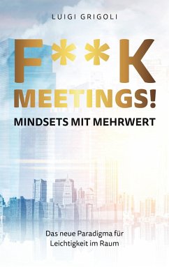 F**k Meetings Mindsets mit Mehrwert - Grigoli, Luigi