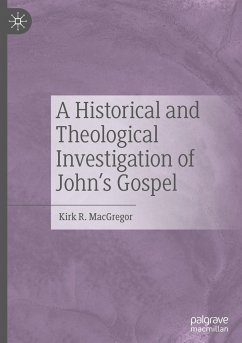 A Historical and Theological Investigation of John's Gospel - MacGregor, Kirk R.