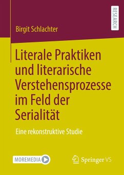 Literale Praktiken und literarische Verstehensprozesse im Feld der Serialität - Schlachter, Birgit