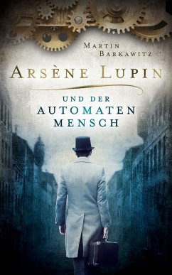 Arsène Lupin und der Automatenmensch (eBook, ePUB) - Barkawitz, Martin