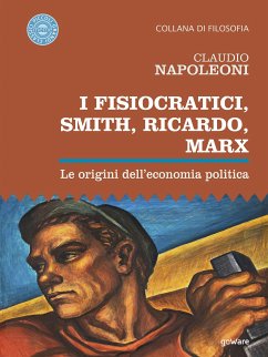 I Fisiocratici, Smith, Ricardo, Marx. Le origini dell’economia politica (eBook, ePUB) - Napoleoni, Claudio