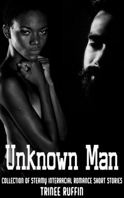 Unknown Man: Collection of Steamy Interracial Romance Short Stories (eBook, ePUB) - Ruffin, Trinee