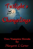 Twilight's Changelings: Two Vampire Novels (eBook, ePUB) Twilight's Changelings: Two Vampire Novels (eBook, ePUB)