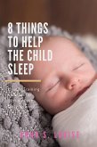 8 Things To Help The Child Sleep (Happy and Healthy Baby, #1) (eBook, ePUB)