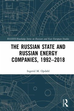 The Russian State and Russian Energy Companies, 1992-2018 (eBook, ePUB) - Opdahl, Ingerid M.