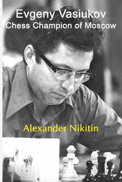 Evgeny Vasiukov, Chess Champion of Moscow Alexander Nikitin Author