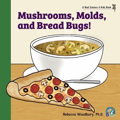 Mushrooms, Molds, and Bread Bugs! - Woodbury Ph. D., Rebecca