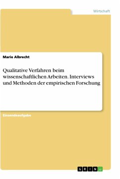 Qualitative Verfahren beim wissenschaftlichen Arbeiten. Interviews und Methoden der empirischen Forschung - Albrecht, Marie