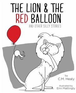 The Lion & the Red Balloon and Other Silly Stories - Healy, Cm