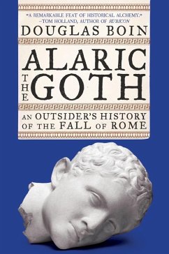 Alaric the Goth: An Outsider's History of the Fall of Rome (eBook, ePUB) - Boin, Douglas