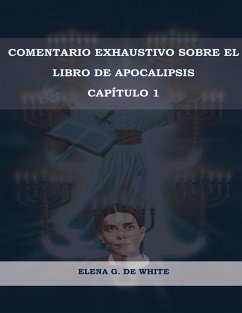 Comentario Exhaustivo sobre el libro de Apocalipsis Volumen 1 - de White, Elena W.