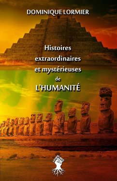 Histoires extraordinaires et mystérieuses de l'humanité - Lormier, Dominique