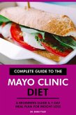 Complete Guide to the Mayo Clinic Diet: A Beginners Guide & 7-Day Meal Plan for Weight Loss (eBook, ePUB)