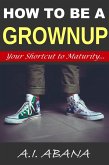 How to Be a Grownup (eBook, ePUB)