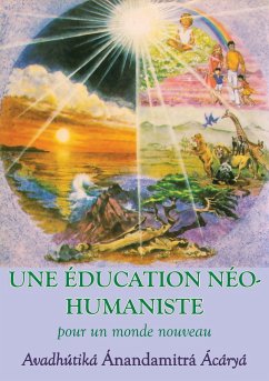 Une Education neohumaniste, s appuyant sur la sagesse du yoga et les sciences de l education - Anandamitra, Avadhutika; Andrews, Susan