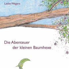 Die Abenteuer der kleinen Baumhexe (eBook, ePUB) - Wegers, Leslie