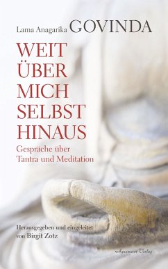 Weit über mich selbst hinaus - Gespräche über Tantra und Meditation (eBook, ePUB) - Govinda, Lama Anagarika