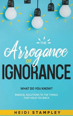 The Arrogance of Ignorance - Stampley, Heidi