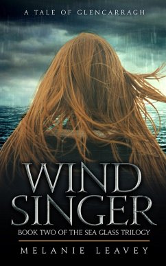 Wind Singer - Book Two of the Sea Glass Trilogy (A Tale of Glencarragh, #2) (eBook, ePUB) - Leavey, Melanie Wind Singer - Book Two of the Sea Glass Trilogy (A Tale of Glencarragh, #2) (eBook, ePUB) - Leavey, Melanie