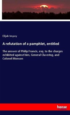 A refutation of a pamphlet, entitled - Impey, Elijah