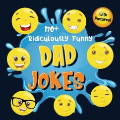 170+ Ridiculously Funny Dad Jokes: Hilarious & Silly Dad Jokes So Terrible, Only Dads Could Tell Them and Laugh Out Loud! (Funny Gift With Colorful Pi - Funny Joke Books, Bim Bam Bom