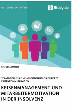 Krisenmanagement und Mitarbeitermotivation in der Insolvenz. Strategien für eine arbeitnehmerorientierte Krisenkommunikation - Metzler, Nele Lena
