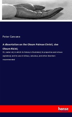 A dissertation on the Oleum Palmae Christi, sive Oleum Ricini; - Canvane, Peter